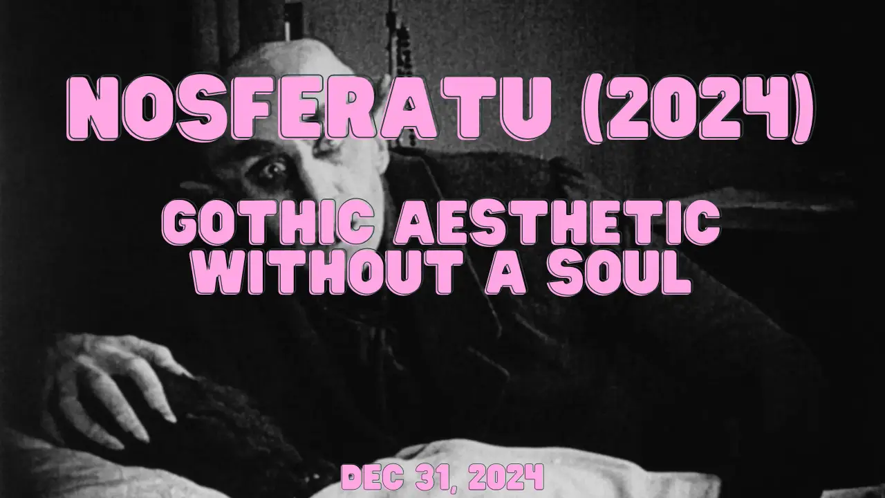 Nosferatu (2024): Gothic Aesthetic Without a Soul