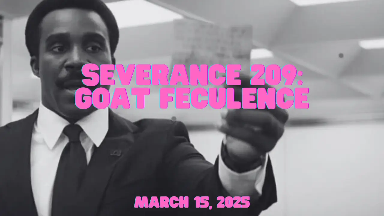 Severance 209: Goat Feculence